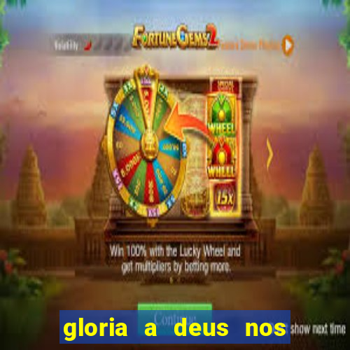 gloria a deus nos altos ceus letra